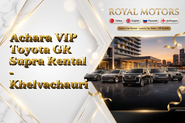 Achara VIP Toyota GR Supra Rental - Khelvachauri