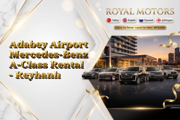 Adabey Airport Mercedes-Benz A-Class Rental - Reyhanlı