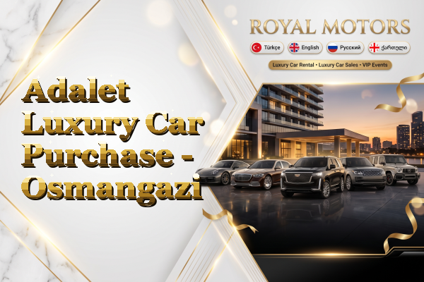 Adalet Luxury Car Purchase - Osmangazi