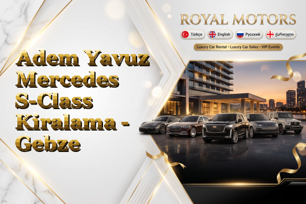 Adem Yavuz Mercedes S-Class Kiralama - Gebze