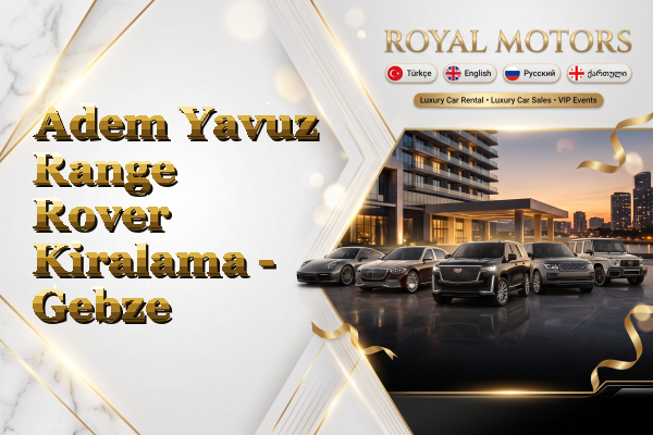 Adem Yavuz Range Rover Kiralama - Gebze