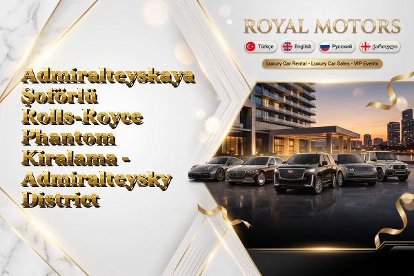 Admiralteyskaya Şoförlü Rolls-Royce Phantom Kiralama - Admiralteysky District