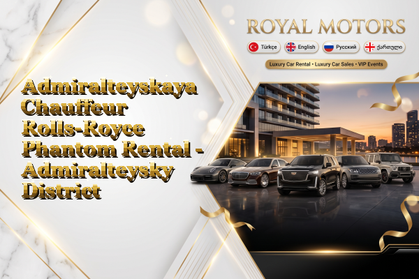 Admiralteyskaya Chauffeur Rolls-Royce Phantom Rental - Admiralteysky District
