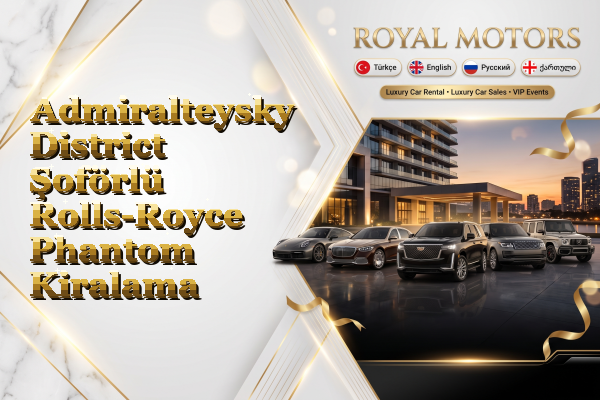 Admiralteysky District Şoförlü Rolls-Royce Phantom Kiralama