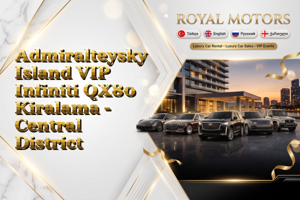 Admiralteysky Island VIP Infiniti QX80 Kiralama - Central District