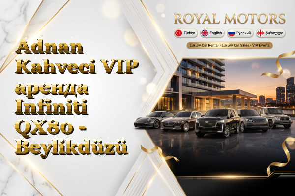 Adnan Kahveci VIP аренда Infiniti QX80 - Beylikdüzü