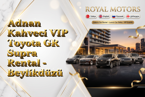 Adnan Kahveci VIP Toyota GR Supra Rental - Beylikdüzü