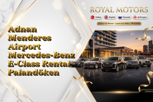 Adnan Menderes Airport Mercedes-Benz E-Class Rental - Palandöken