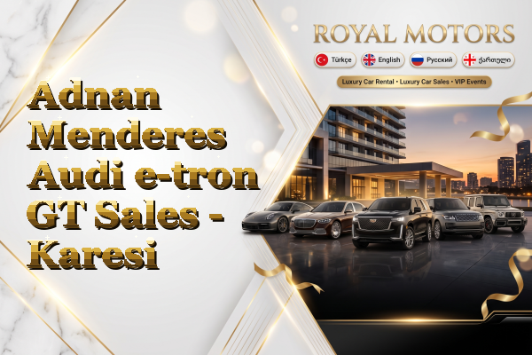 Adnan Menderes Audi e-tron GT Sales - Karesi