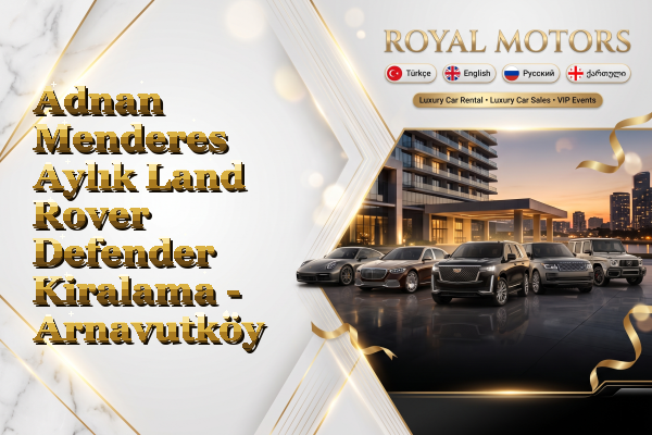 Adnan Menderes Aylık Land Rover Defender Kiralama - Arnavutköy