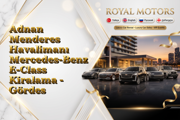 Adnan Menderes Havalimanı Mercedes-Benz E-Class Kiralama - Gördes
