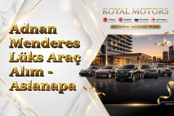 Adnan Menderes Lüks Araç Alım - Aslanapa
