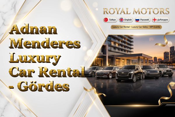 Adnan Menderes Luxury Car Rental - Gördes