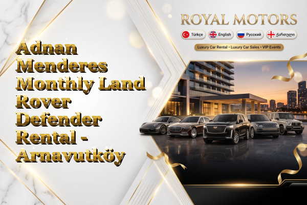 Adnan Menderes Monthly Land Rover Defender Rental - Arnavutköy