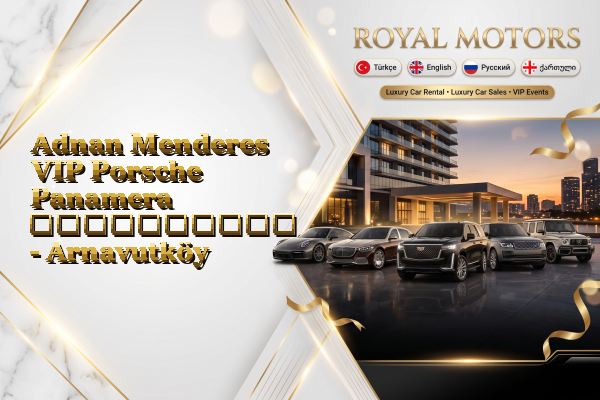 Adnan Menderes VIP Porsche Panamera გაქირავება - Arnavutköy