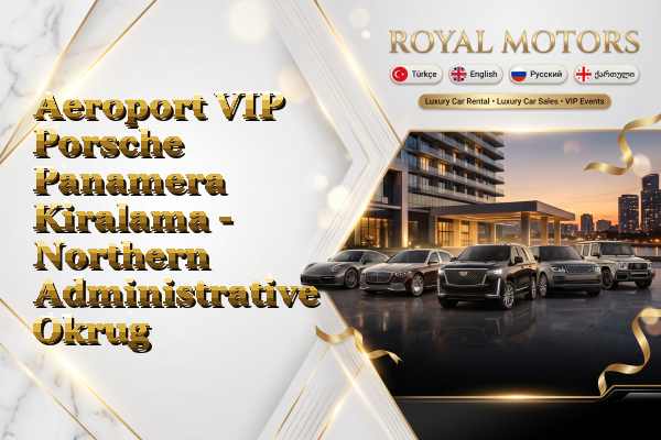 Aeroport VIP Porsche Panamera Kiralama - Northern Administrative Okrug