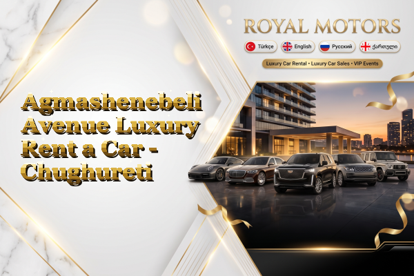 Agmashenebeli Avenue Luxury Rent a Car - Chughureti