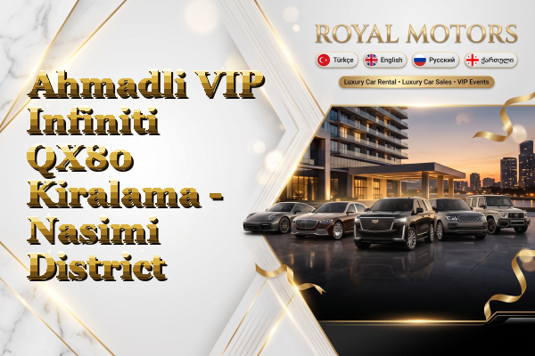 Ahmadli VIP Infiniti QX80 Kiralama - Nasimi District