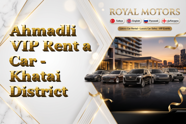 Ahmadli VIP Rent a Car - Khatai District