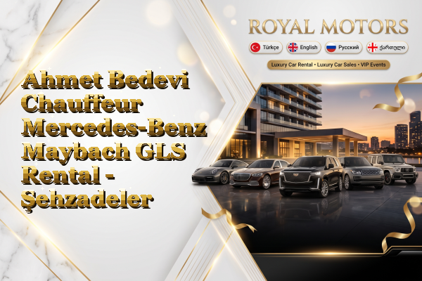 Ahmet Bedevi Chauffeur Mercedes-Benz Maybach GLS Rental - Şehzadeler