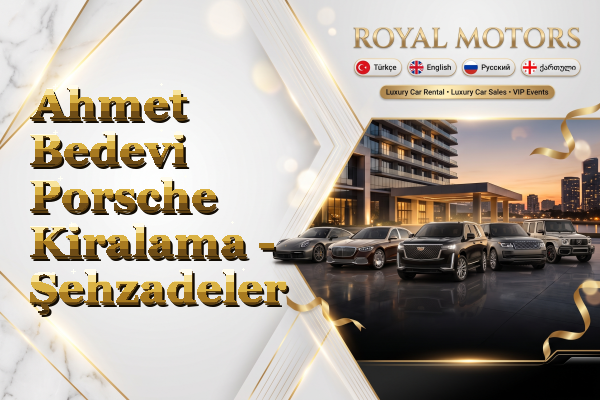 Ahmet Bedevi Porsche Kiralama - Şehzadeler