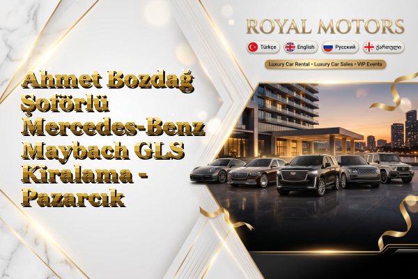 Ahmet Bozdağ Şoförlü Mercedes-Benz Maybach GLS Kiralama - Pazarcık