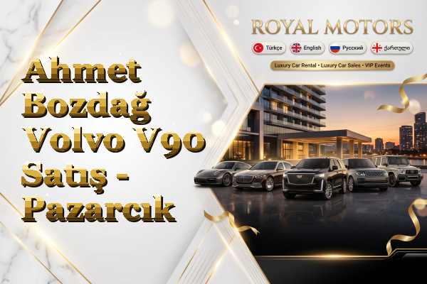Ahmet Bozdağ Volvo V90 Satış - Pazarcık