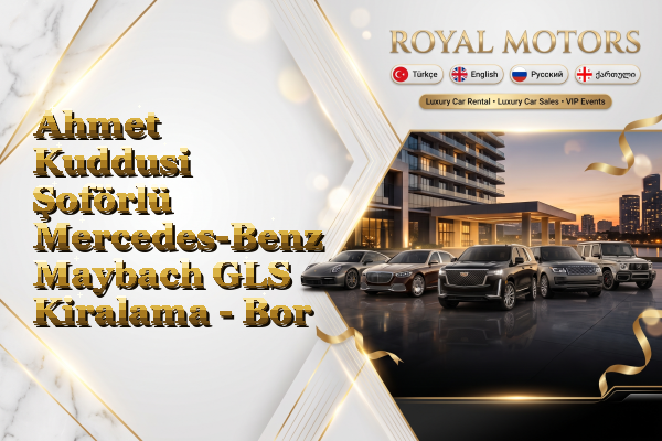 Ahmet Kuddusi Şoförlü Mercedes-Benz Maybach GLS Kiralama - Bor