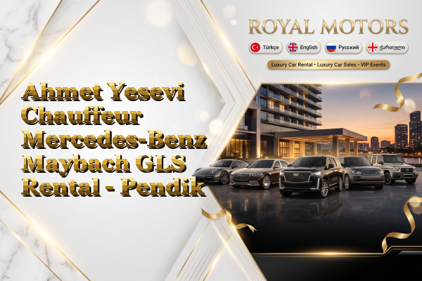 Ahmet Yesevi Chauffeur Mercedes-Benz Maybach GLS Rental - Pendik