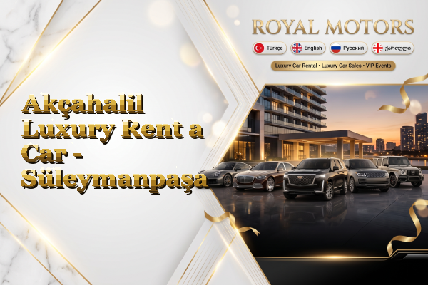 Akçahalil Luxury Rent a Car - Süleymanpaşa