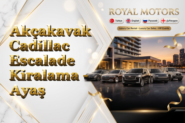 Akçakavak Cadillac Escalade Kiralama - Ayaş