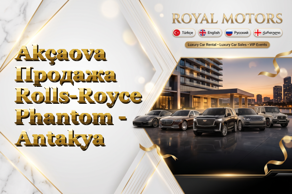 Akçaova Продажа Rolls-Royce Phantom - Antakya