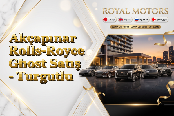 Akçapınar Rolls-Royce Ghost Satış - Turgutlu