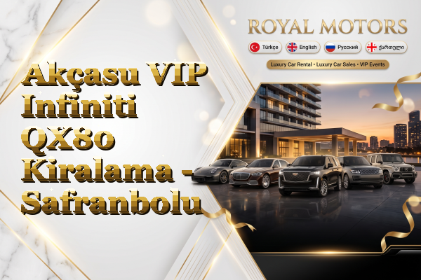 Akçasu VIP Infiniti QX80 Kiralama - Safranbolu