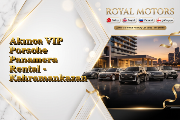 Akınca VIP Porsche Panamera Rental - Kahramankazan