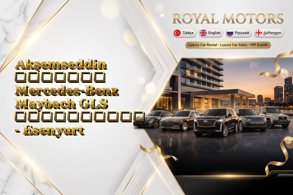 Akşemseddin მძღოლით Mercedes-Benz Maybach GLS გაქირავება - Esenyurt