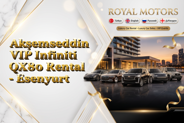 Akşemseddin VIP Infiniti QX80 Rental - Esenyurt