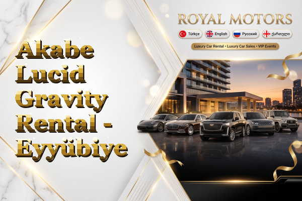 Akabe Lucid Gravity Rental - Eyyübiye