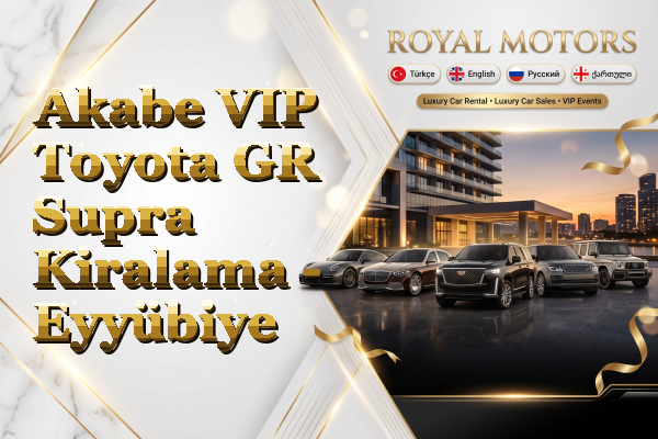 Akabe VIP Toyota GR Supra Kiralama - Eyyübiye
