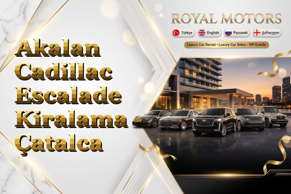 Akalan Cadillac Escalade Kiralama - Çatalca
