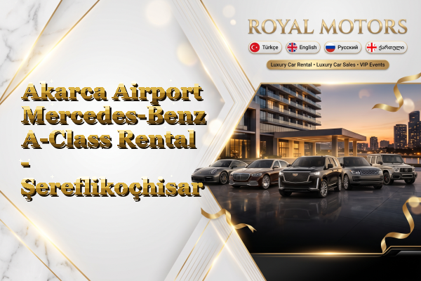 Akarca Airport Mercedes-Benz A-Class Rental - Şereflikoçhisar
