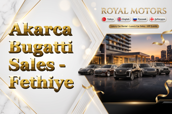 Akarca Bugatti Sales - Fethiye