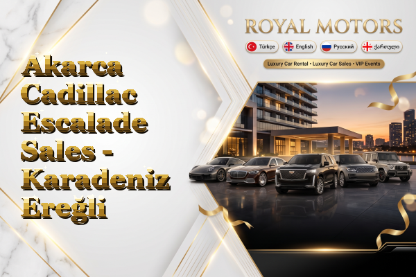 Akarca Cadillac Escalade Sales - Karadeniz Ereğli