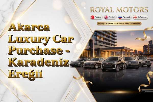 Akarca Luxury Car Purchase - Karadeniz Ereğli