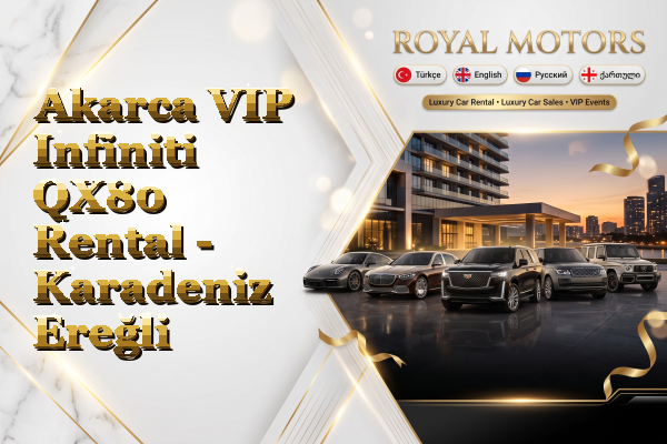 Akarca VIP Infiniti QX80 Rental - Karadeniz Ereğli