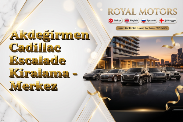Akdeğirmen Cadillac Escalade Kiralama - Merkez