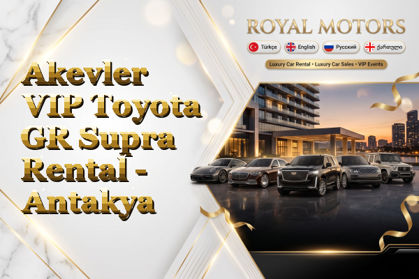 Akevler VIP Toyota GR Supra Rental - Antakya
