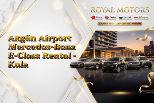 Akgün Airport Mercedes-Benz E-Class Rental - Kula