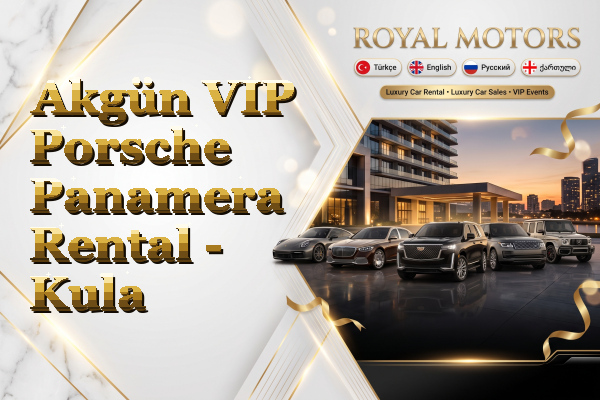 Akgün VIP Porsche Panamera Rental - Kula