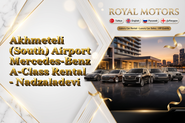 Akhmeteli (South) Airport Mercedes-Benz A-Class Rental - Nadzaladevi